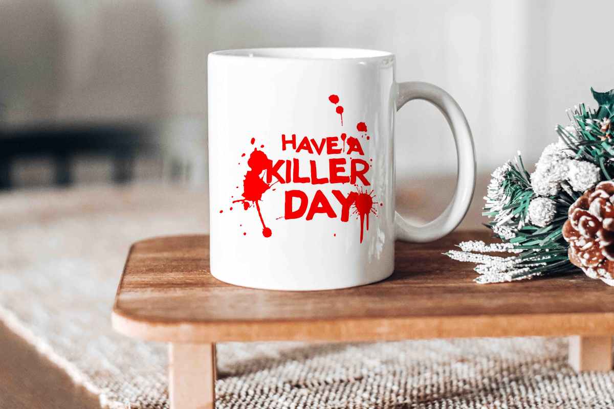 Have A Killer Day Mug Have A Killer Day Mug