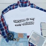 Sarcasm Is my Only Defense T-Shirt