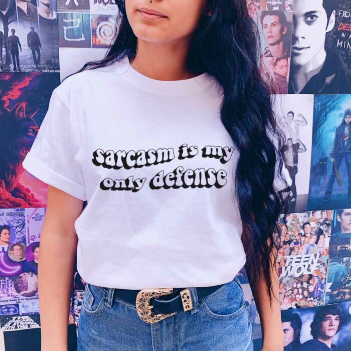 Sarcasm Is my Only Defense T-Shirt