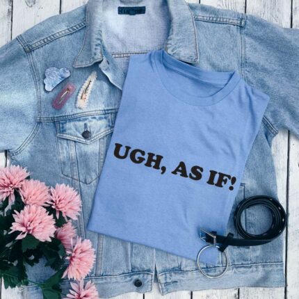 Ugh As If T-Shirt
