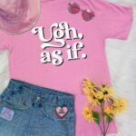 Ugh, As If T-Shirt
