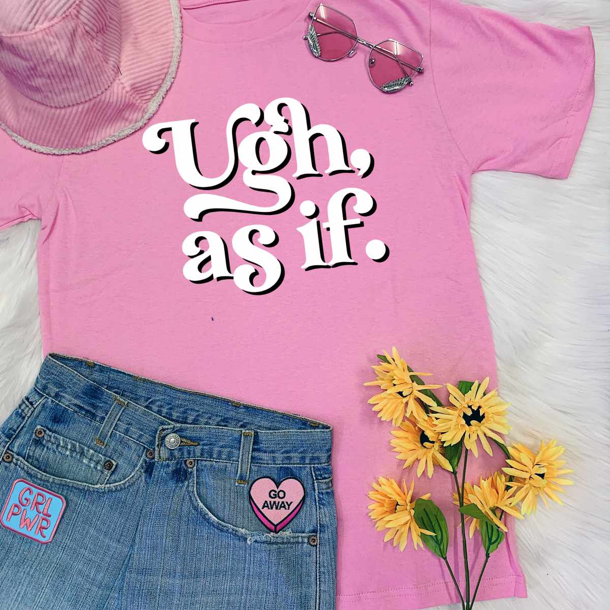 Ugh, As If T-Shirt Ugh, As If T-Shirt