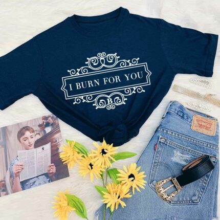 I Burn For You T-Shirt