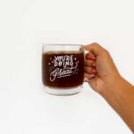 You're Doing Great Glass Mug