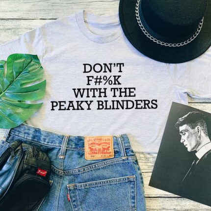 Don't Fuck With The Peaky Blinders T-Shirt
