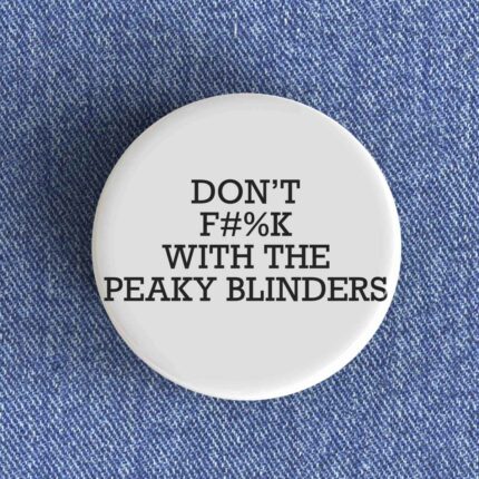 Don't Fuck With The Peaky Blinders Badge