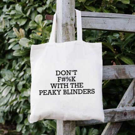 Don't Fuck With The Peaky Blinders Tote Bag