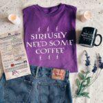 Siriusly Need Some Coffee T-Shirt