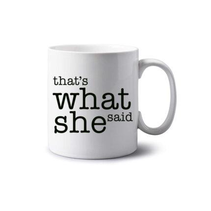 Thats What She Said Mug