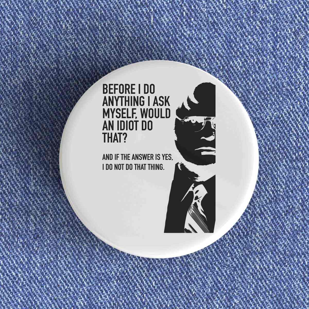 Would An Idiot Do That Badge Would An Idiot Do That