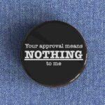 Approval Means Nothing Badge