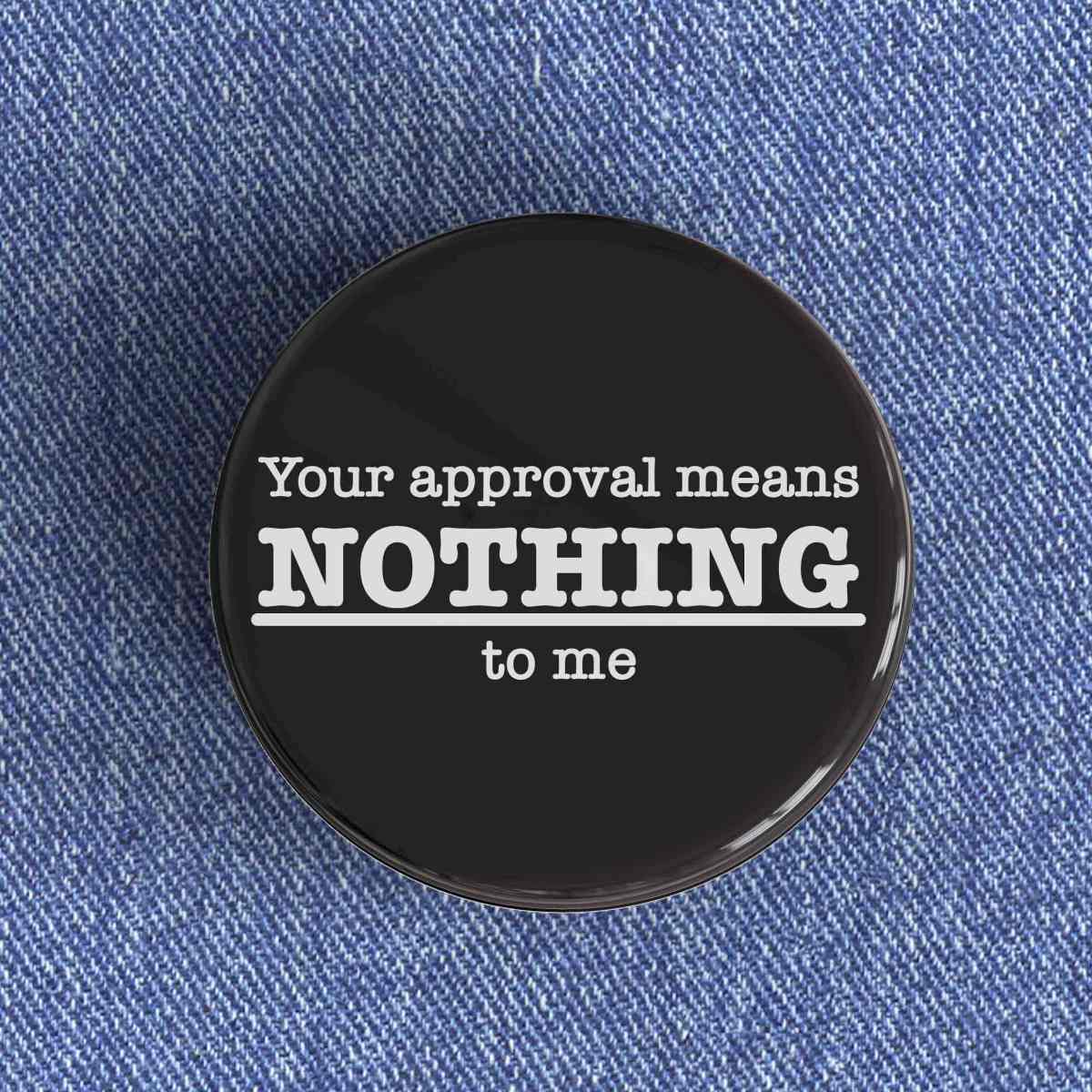 Approval Means Nothing Badge Approval Means Nothing Badge