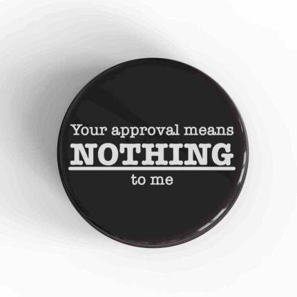Approval Means Nothing Magnet