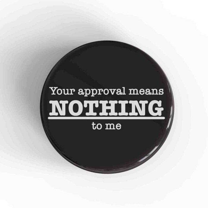 Approval Means Nothing Magnet