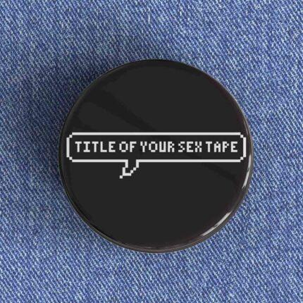 Title Of Your Sex Tape Badge