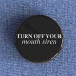 Turn Off Your Mouth Siren Badge
