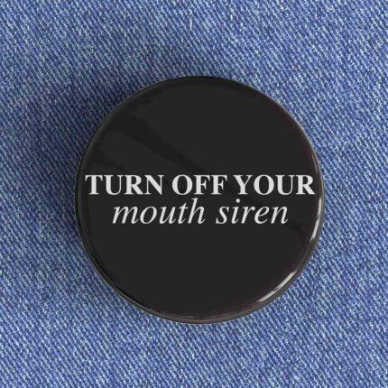 Turn Off Your Mouth Siren Badge