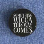 Something Wicca This Way Comes
