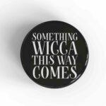 Something Wicca This Way Comes