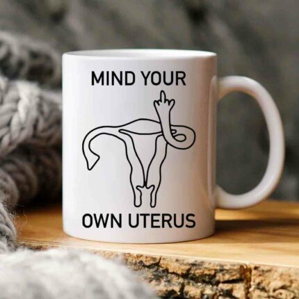 Mind Your Own Uterus Mug