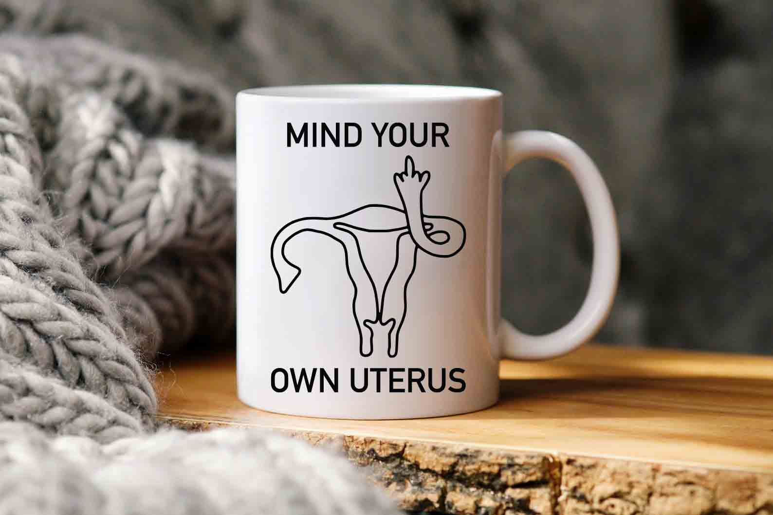 Mind Your Own Uterus Mug Mind Your Own Uterus Mug