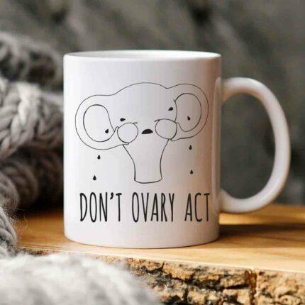 Don't Ovary Act Mug