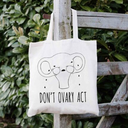 Don't Ovary Act Tote Bag