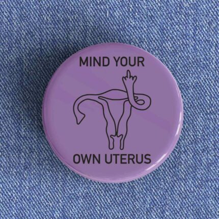 Mind Your Own Uterus Badge/Magnet