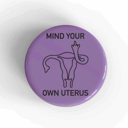 Mind Your Own Uterus Badge/Magnet
