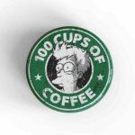 100 Cups of Coffee Badge/Magnet