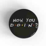 How You Doin Badge/Magnet