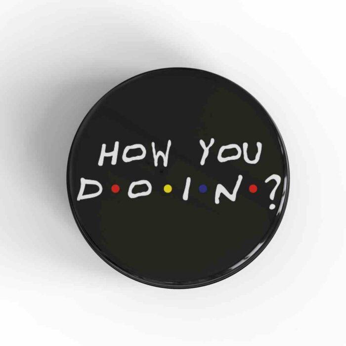 How You Doin Badge/Magnet