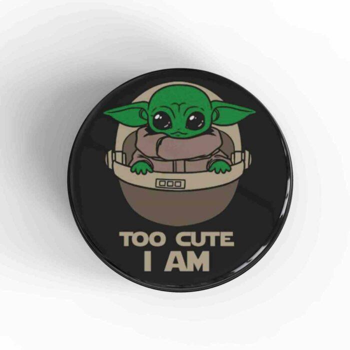 Too Cute I Am Badge/Magnet