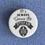 Always Gonna Be Stefan Badge
