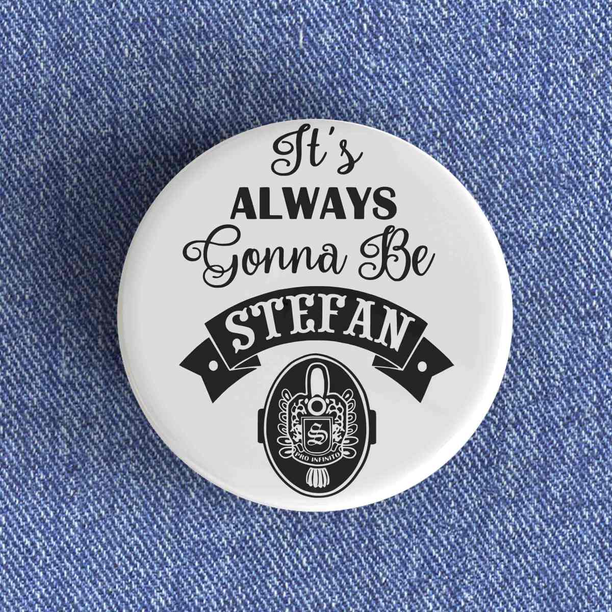 Always Gonna Be Stefan Badge Always Gonna Be Stefan Badge