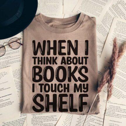 When I Think About Books T-Shirt