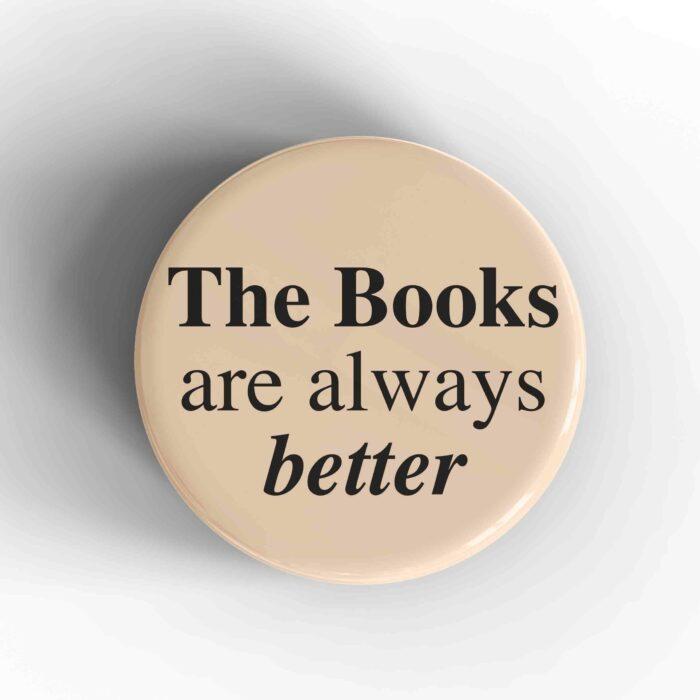 Books Are Always Better Badge/Magnet