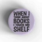 I Touch My Shelf Badge/Magnet