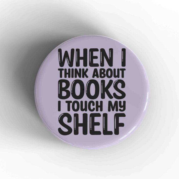 I Touch My Shelf Badge/Magnet
