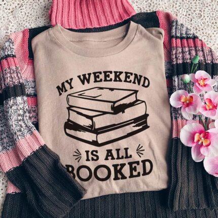 My Weekend Is All Booked T-Shirt