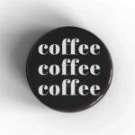 Coffee Badge/Magnet
