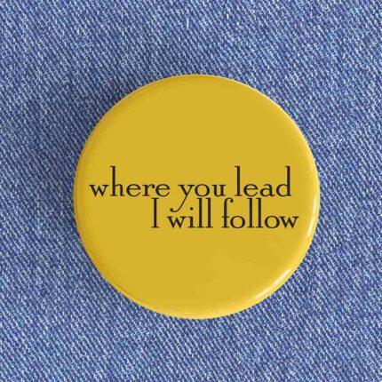 Where You Lead I Will Follow Badge/Magnet