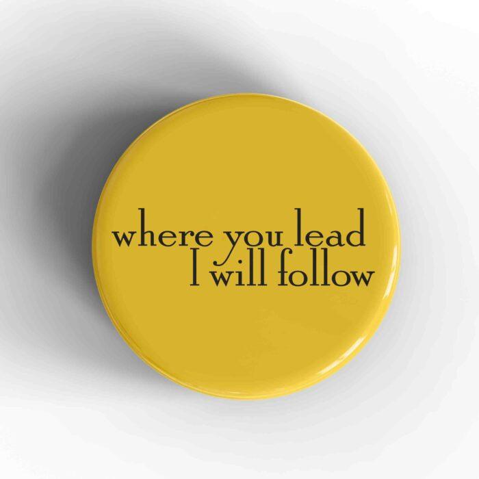 Where You Lead I Will Follow Badge/Magnet