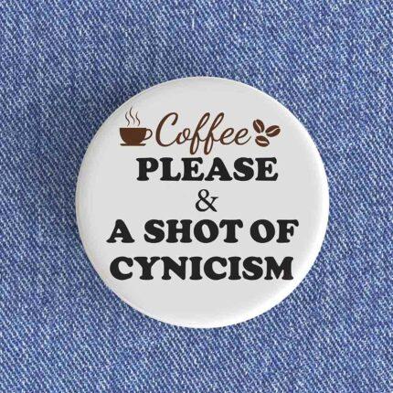 Shot Of Cynicism Badge/Magnet