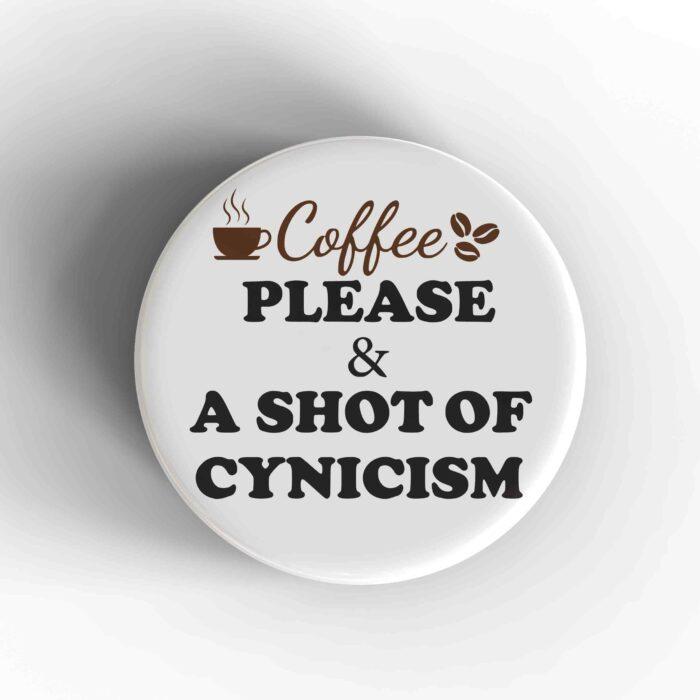 Shot Of Cynicism Badge/Magnet