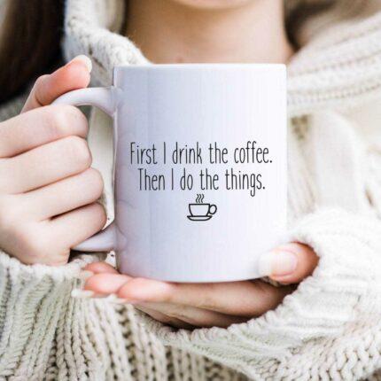 First I Drink The Coffee Mug