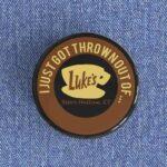I Got Thrown Out Of Luke's Badge/Magnet