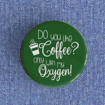 Do You Like Coffee Badge/Magnet
