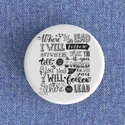 Where You Lead Badge/Magnet