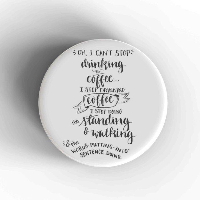 I Can't Stop Drinking Coffee Badge/Magnet